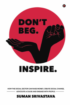 Don't Beg.Inspire. by Suman Srivastava