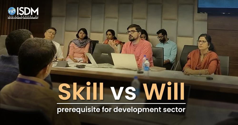 Skill Vs Will: prerequisite for development sector