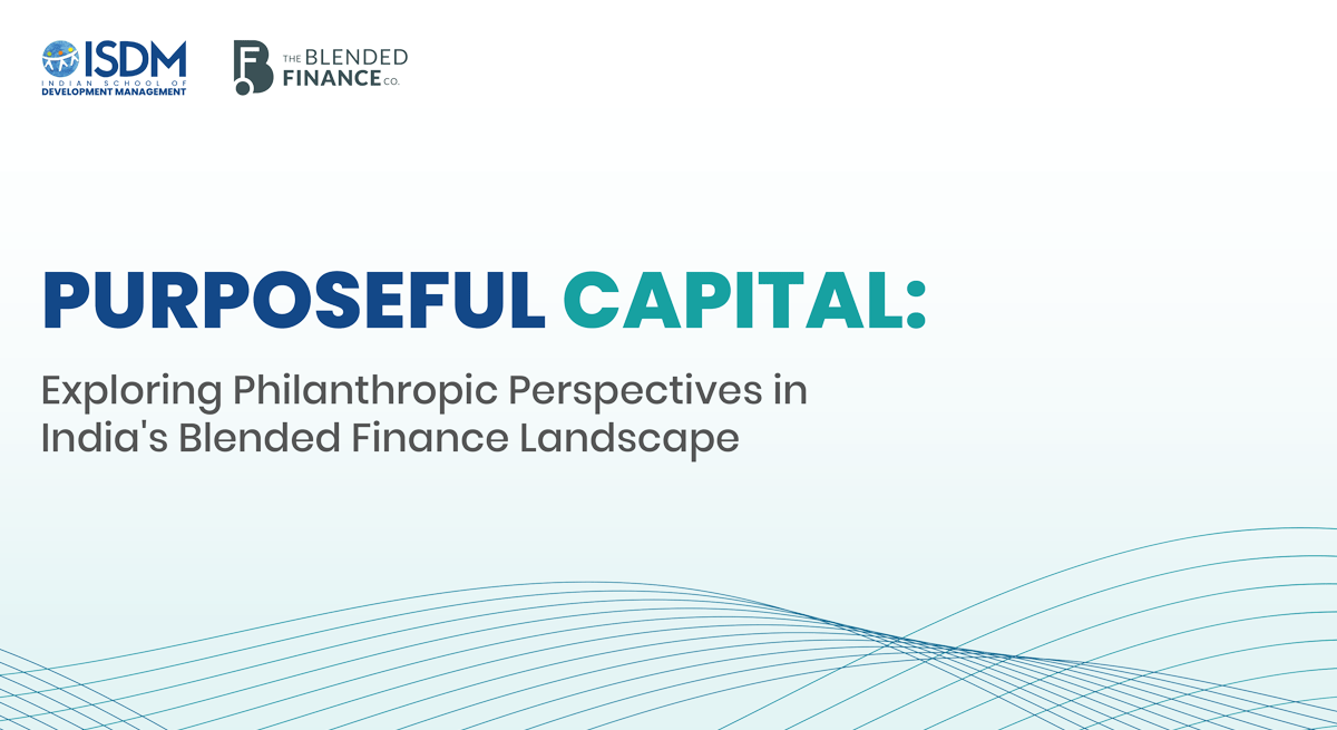 Purposeful Capital: Exploring Philanthropic Perspectives in India's Blended Finance Landscape